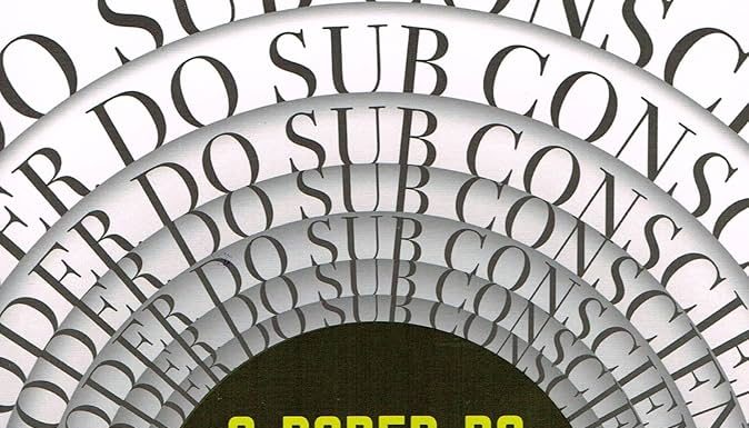 O Poder do Subconsciente: Um clássico que pode mudar sua vida